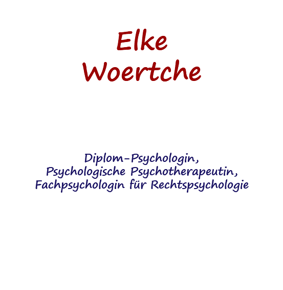  Elke Woertche Diplom-Psychologin, Psychologische Psychotherapeutin, Fachpsychologin für Rechtspsychologie 